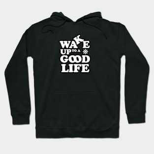 wake up to a good life Hoodie